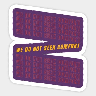 We do not seek comfort Sticker